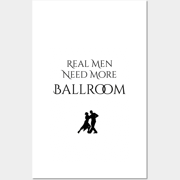 Real Men Need More Ballroom Wall Art by seacucumber